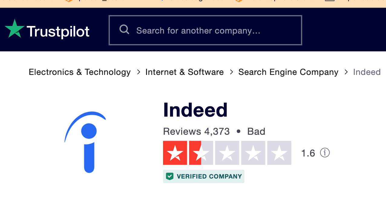 Trustpilot OO Re Te UAT EL

 

Electronics & Technology > Internet & Software > Search Engine Company > Indeed

Indeed
/ @ Reviews 4,373 + Bad

I rE 150

& VERIFIED COMPANY