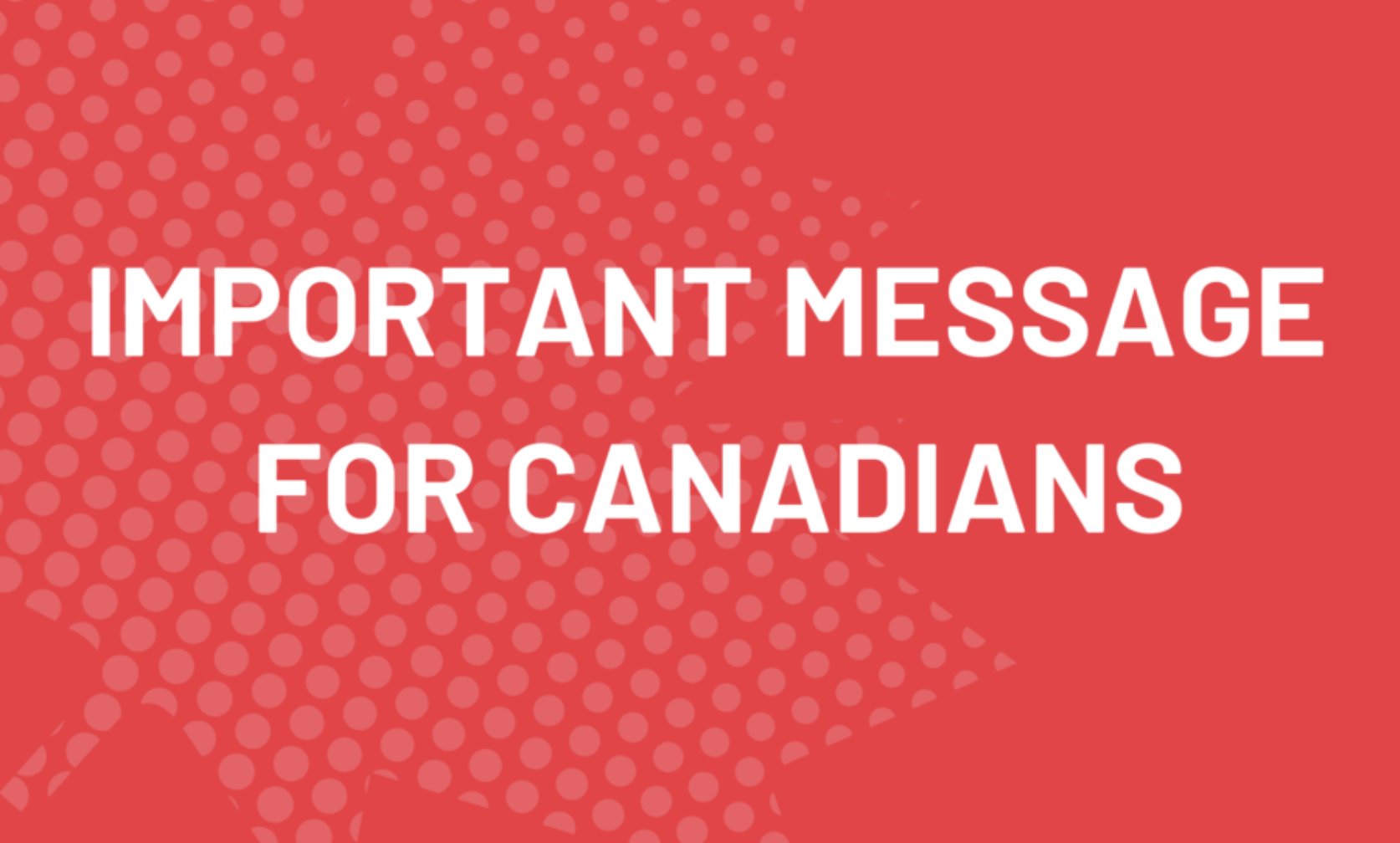 IMPORTANT MESSAGE
FOR CANADIANS