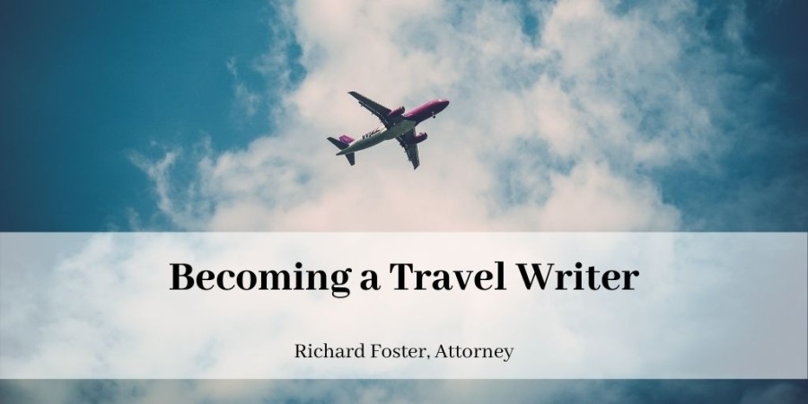 Becoming a Travel Writer

Richard Foster, Attorney

hh. BF _ael