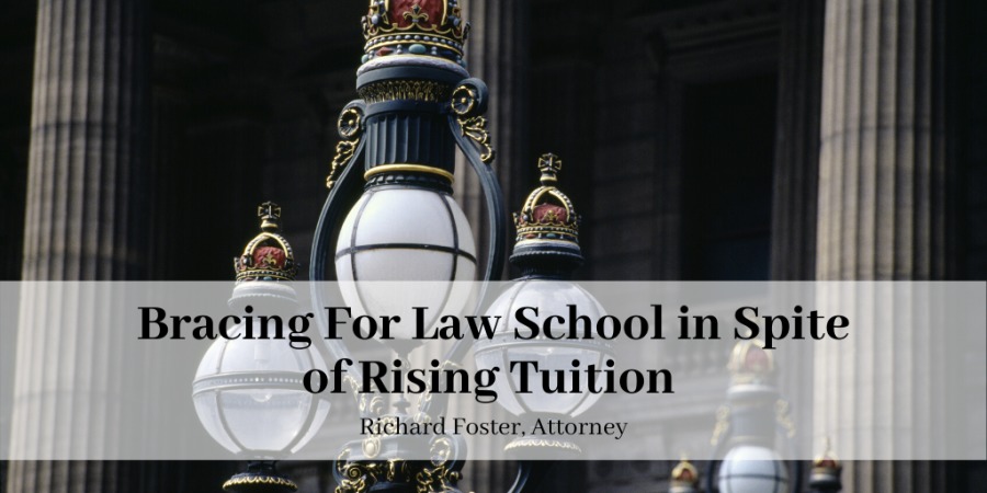 Bracing For Law School in Spite
of Rising Tuition

Richard Foster, Attorney