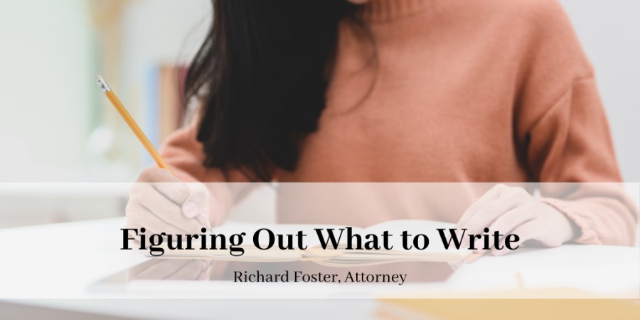 Figuring Out What to Write

Richard Foster. Attorney