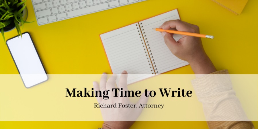 a a

Making Time to Write

Richard Foster. Attorney