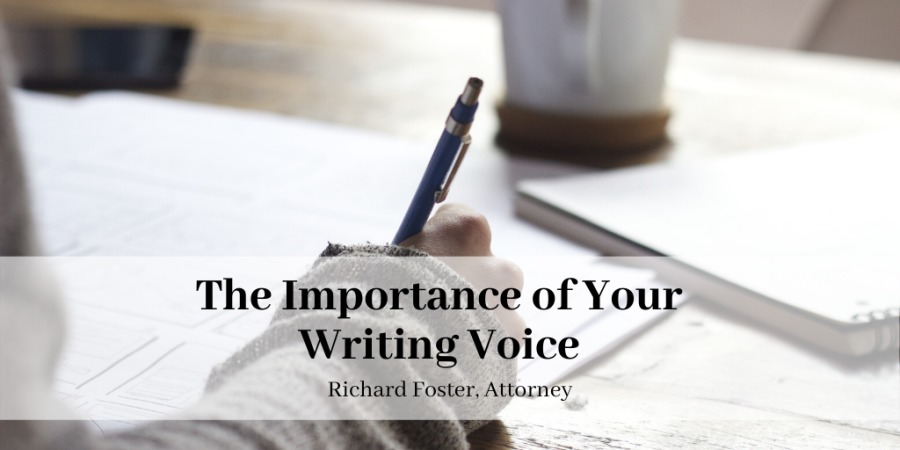 =e

The Importance of Your
Writing Voice

Richard Foster, Attorney
