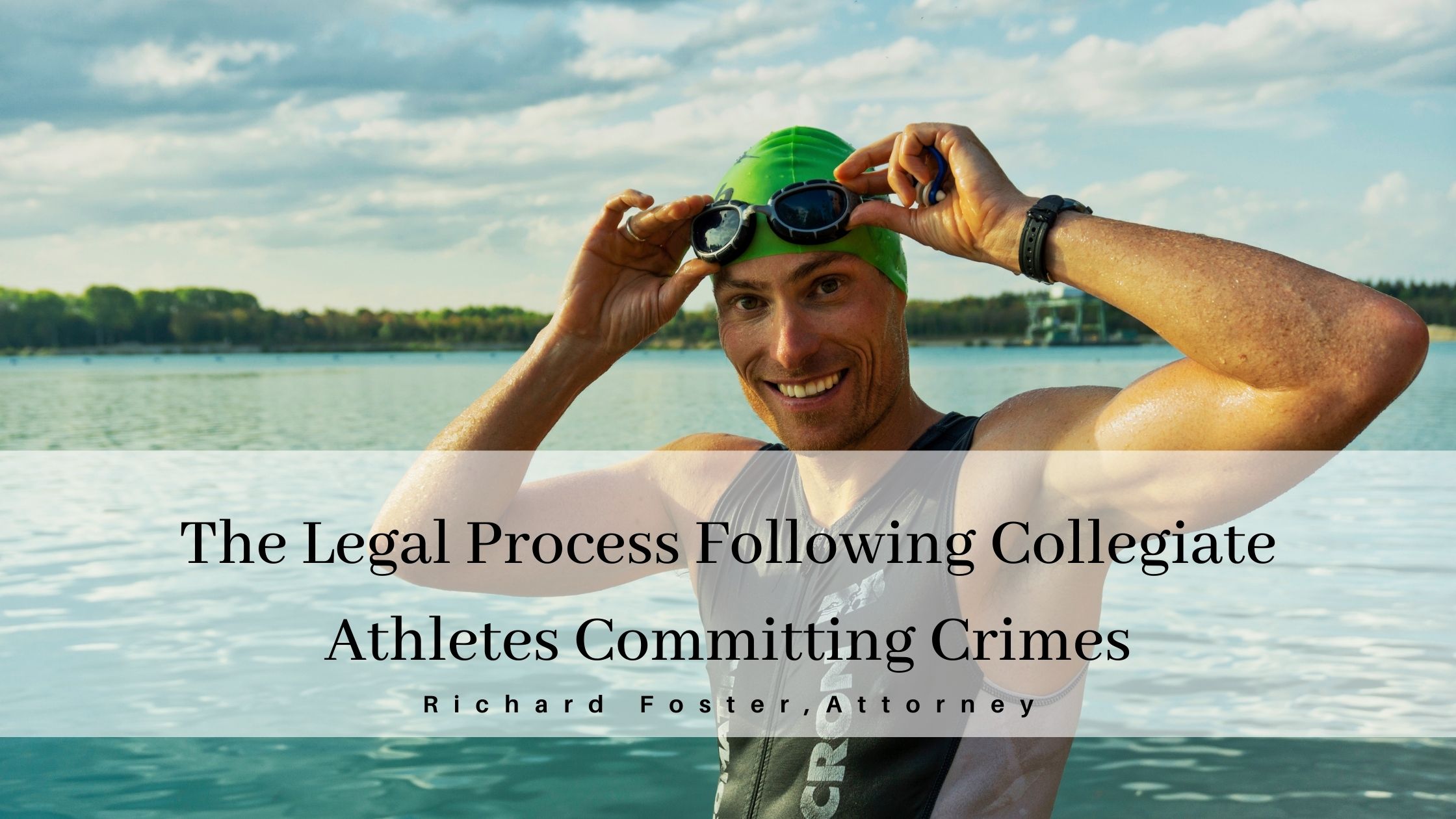 The Legal Process Following Collegiate

Athletes Committing Crimes

Richard Foster, Attorney