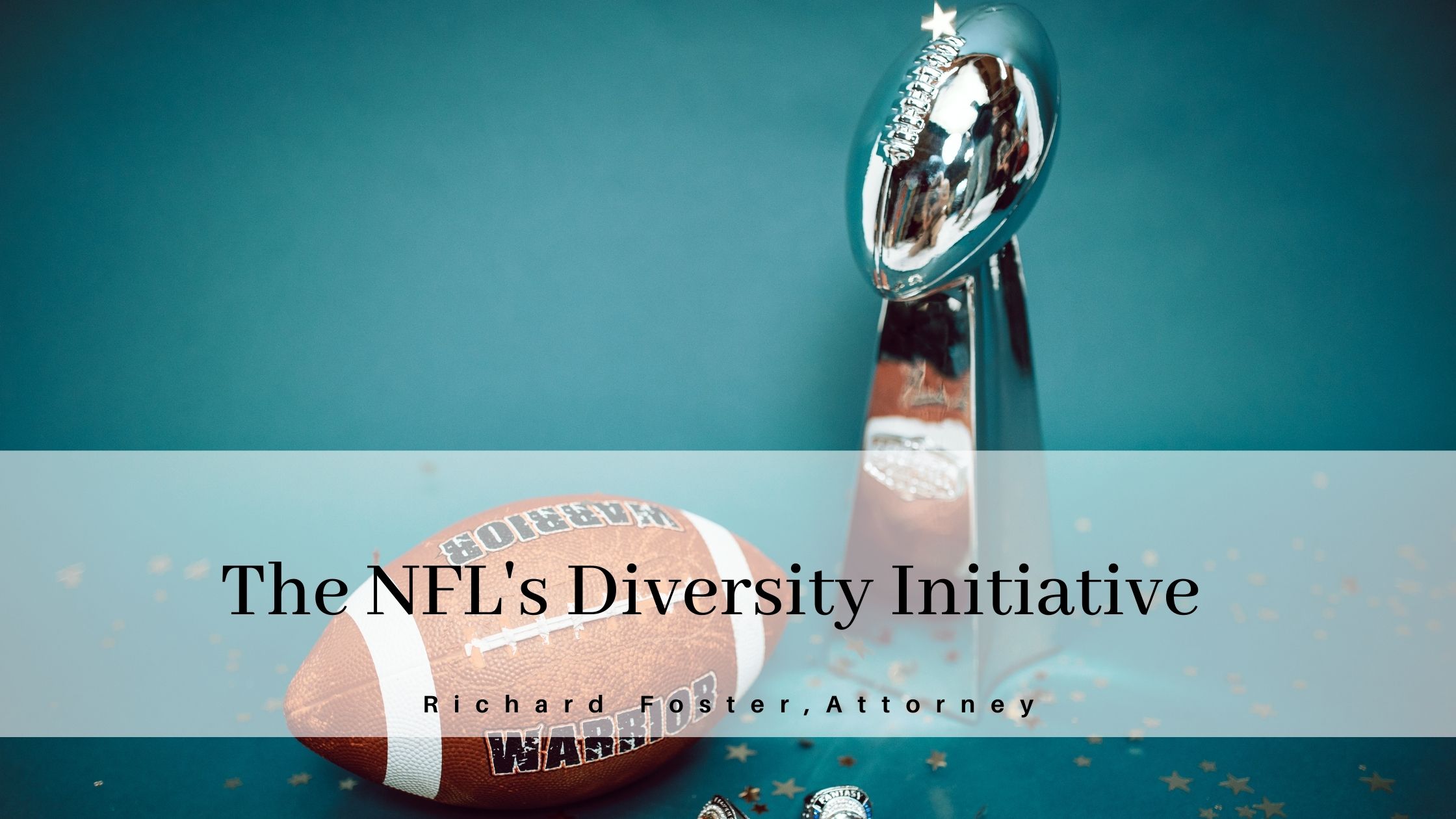 The NFL's Diversity Initiative

Richard Foster, Attorney
——