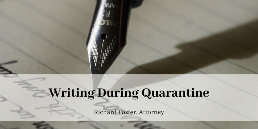 ~~ ND
Writing During Quarantine

Richard Foster. Attorney

—_ —_—

ET dl ~ a