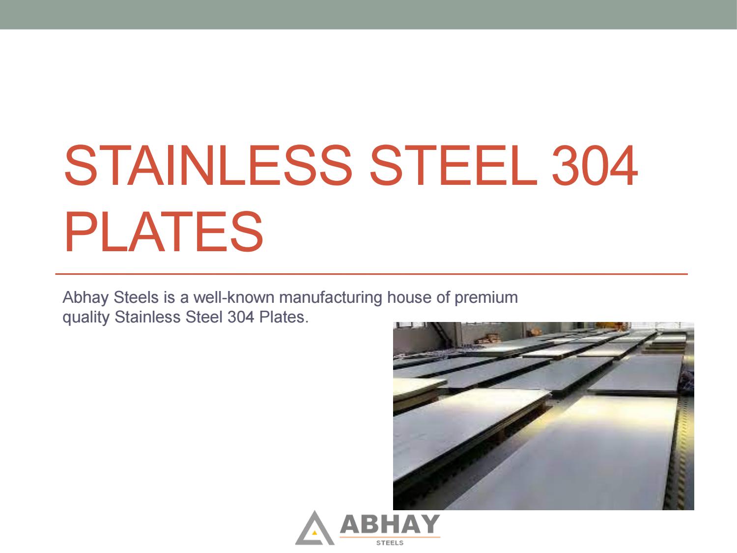 STAINLESS STEEL 304
PLATES

Abhay Steels is a well-known manufacturing house of premium
quality Stainless Steel 304 Plates.