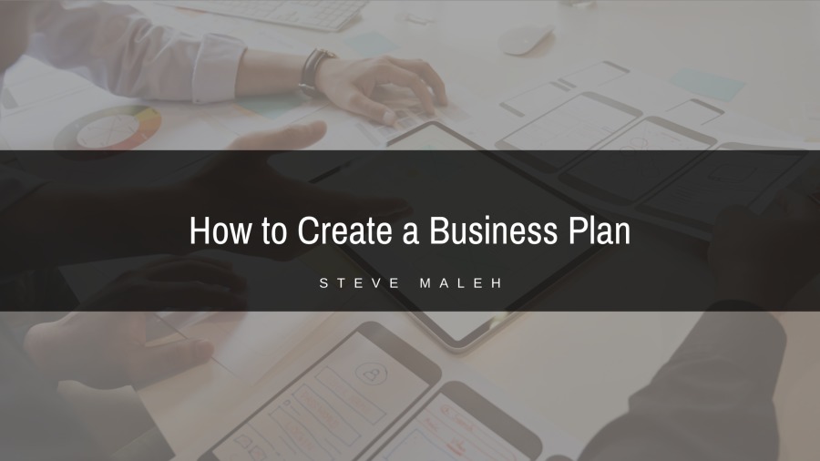 How to Create a Business Plan

STEVE MALEM