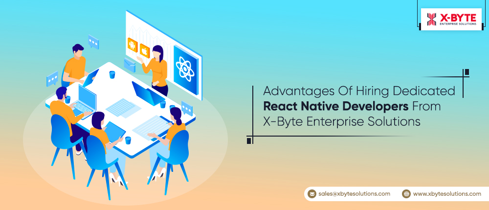 y X XBYTE |

a
Advantages Of Hiring Dedicated
React Native Developers i rom
X-Byte Enterprise Solutions