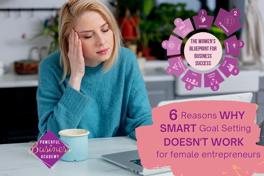 THE WOMEN'S i
BLUEPRINT FOR

BUSINESS
\ success AB

  

6 Reasons WHY
SMART Goal Setting
DOESN'T WORK

for female entrepreneurs
