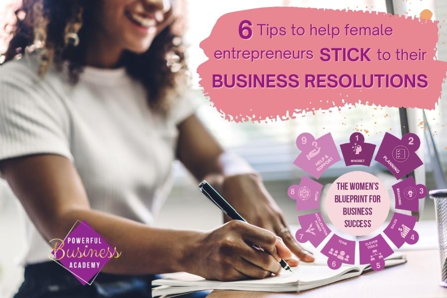 A
6 Tips to help female

entrepreneurs STICK to their
BUSINESS RESOLUTIONS

    
 

v THE WOMEN'S

"BLUEPRINT FOR

. BUSINESS
y \ SUCCESS
ALOT \ fa

<P JONNY