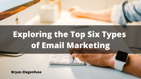Exploring the Top Six Types

of Email Marketing