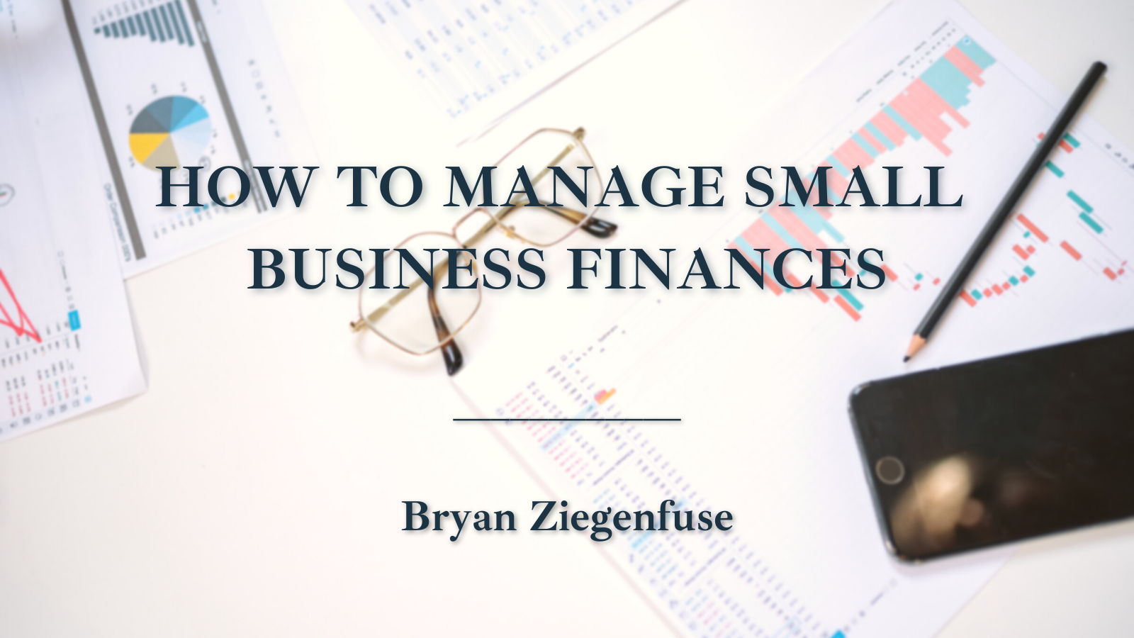 an
a
HOW TO MANAGE SMALL
PUR FINANCES

  

Bryan Ziegenfuse