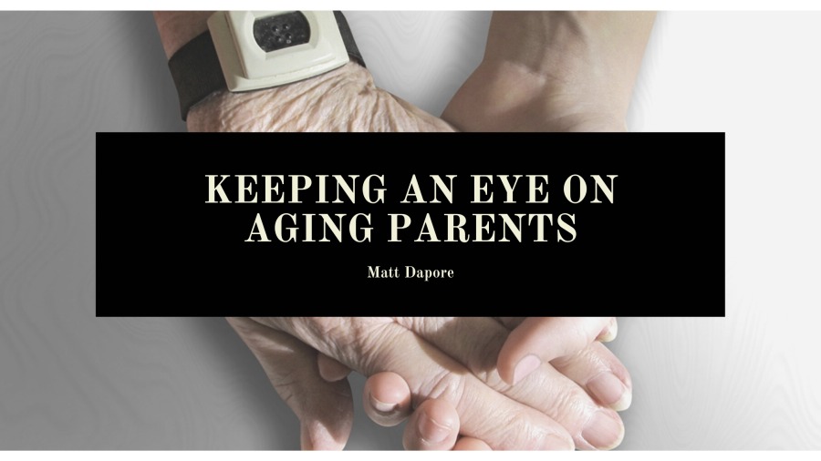 KEEPING AN EYE ON
AGING PARENTS

Matt Dapore