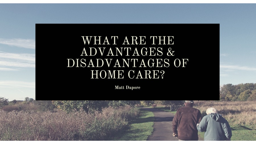 WHAT ARE THE
ADVANTAGES &
DISADVANTAGES OF
HOME CARE?

[RT