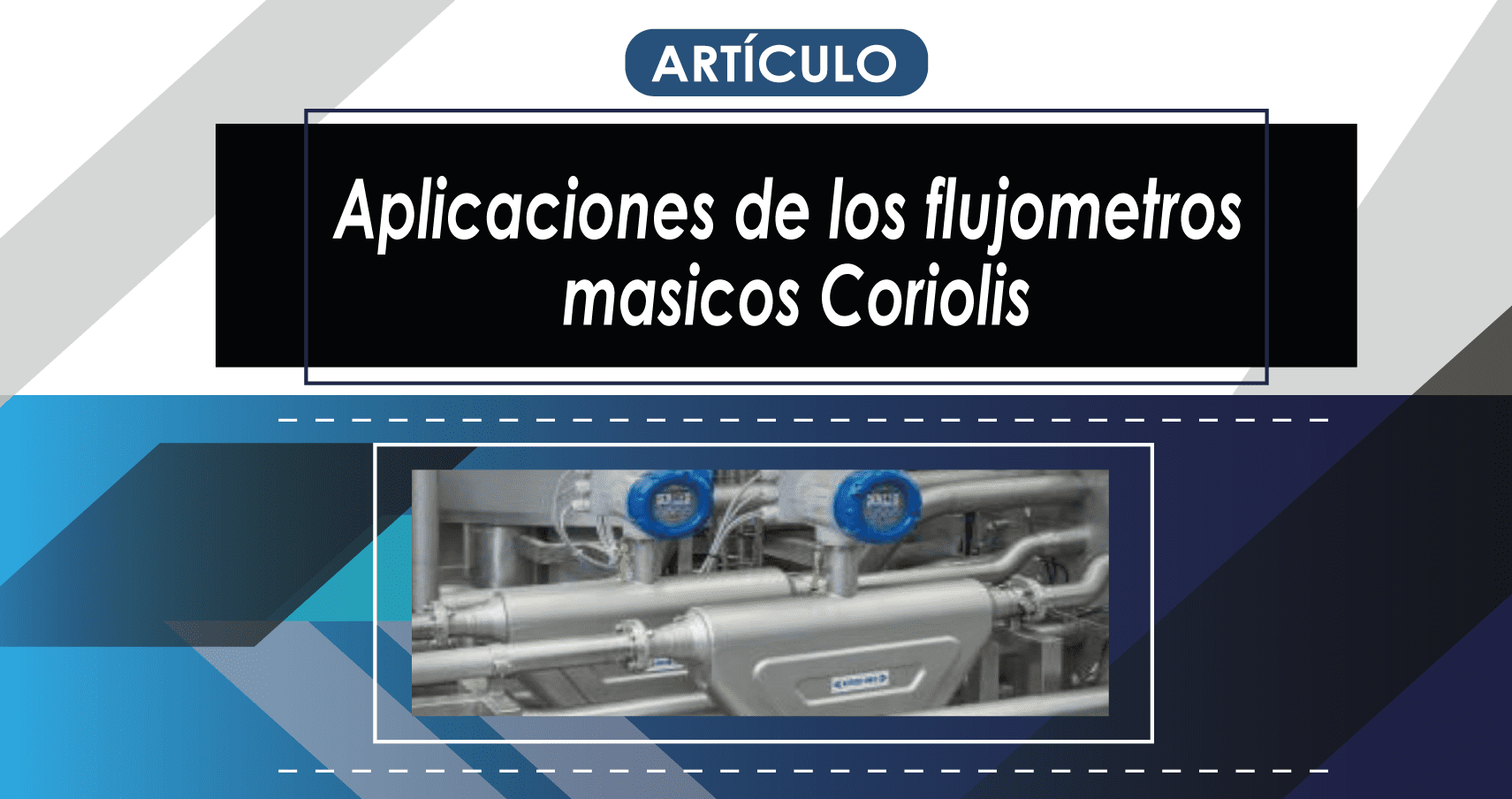 ARTICULO

Aplicaciones de los flujometros
masicos Coriolis