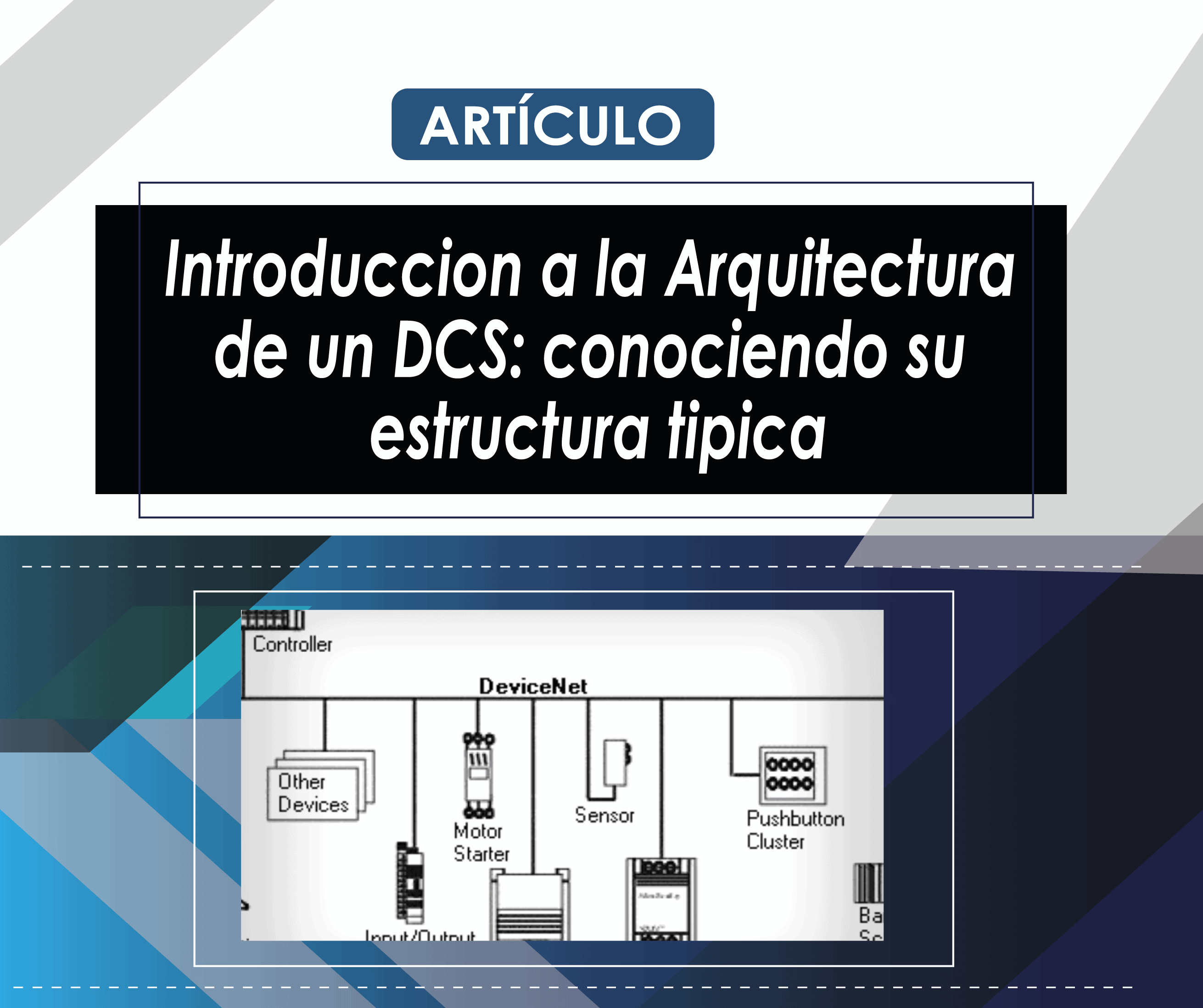 ARTICULO

Introduccion a la Arquitectura
de un DCS: conociendo su
estructura tipica