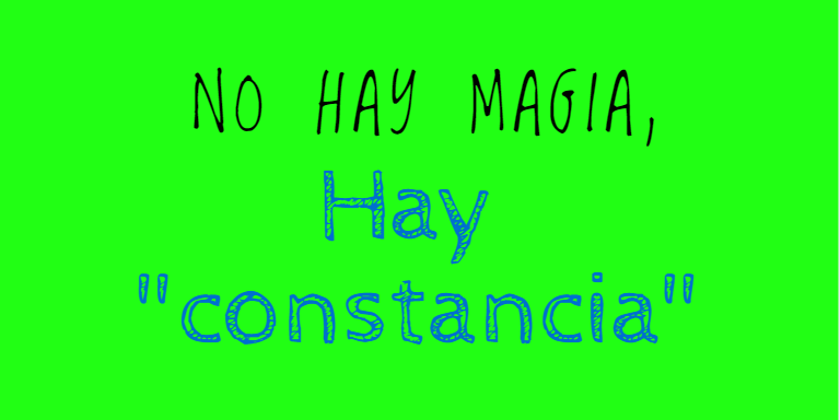 NO HAY MAGIA,
Hay
"constancia”