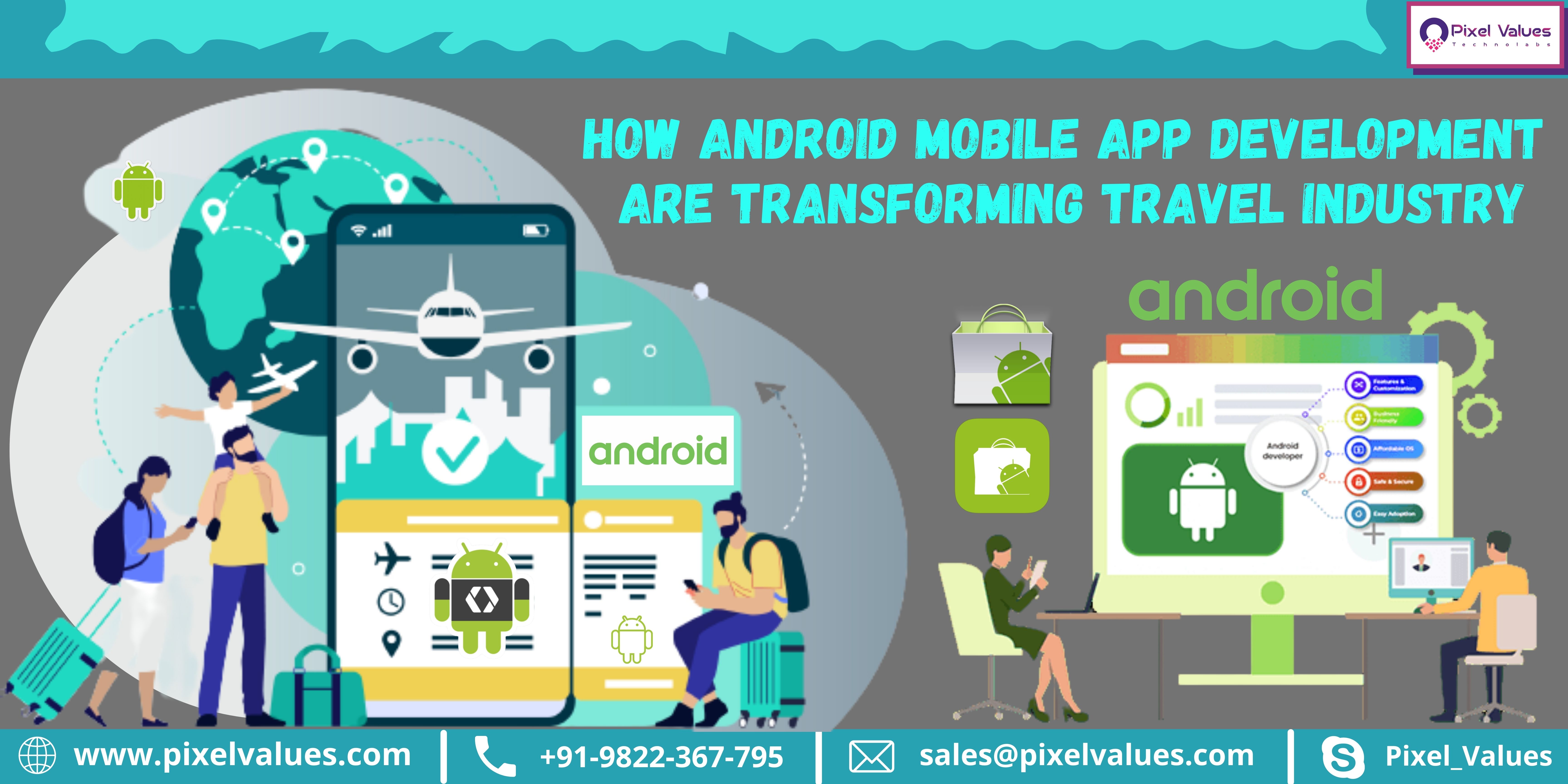 HOW ANDRCID MOBILE APP DEVELOPMENT
ARE TRANSFORMING TRAVEL INDUSTRY

 

1 \

&) www.pixelvalues.com | Li +91-9822-367-795 DK] sales@pixelvalues.com | S| Pixel_Values