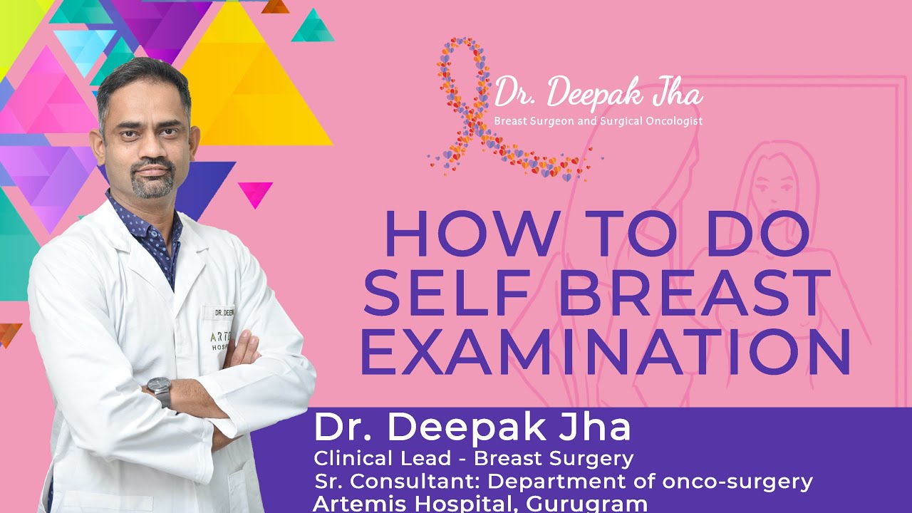 HOW TO DO
) SELF BREAST
+ EXAMINATION

Dr. Deepak Jha

 

Clinical Lead - Breast Surgery
Sr. Consultant: Ll: of onco-surgery
Artemis Hospital. C