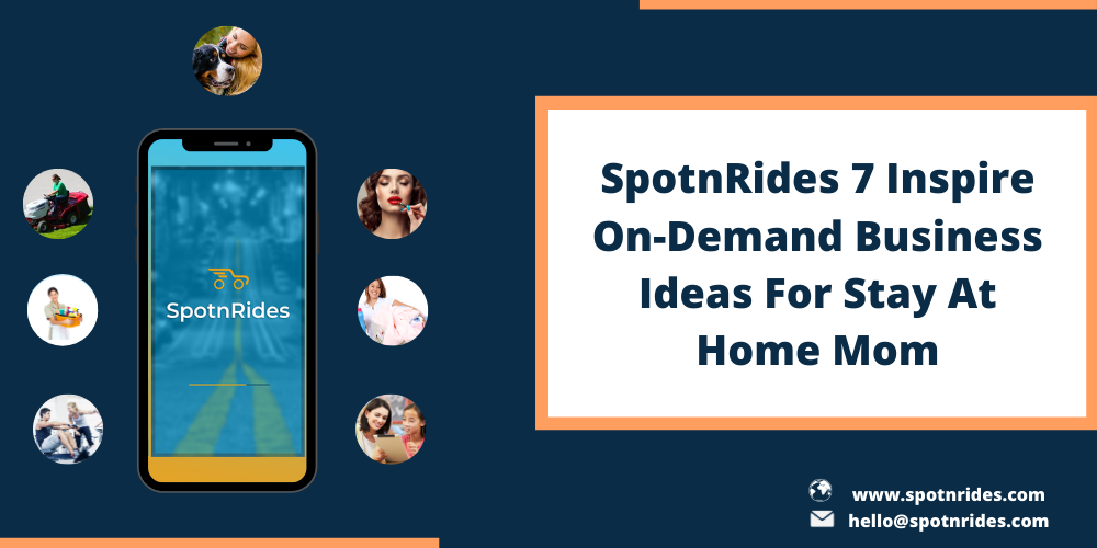 3:

4

 

 

SpotnRides 7 Inspire
On-Demand Business

Ideas For Stay At
Home Mom

 

[AEs rr repre
[JETP Re errs