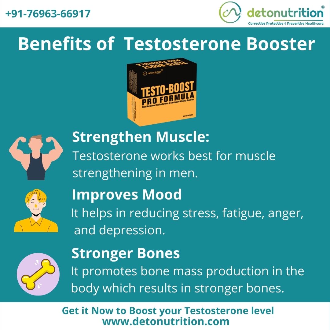 +91-76963-66917 >) detonutrition

 

Benefits of Testosterone Booster

iL
Strengthen Muscle:
NP Testosterone works best for muscle
strengthening in men.

Improves Mood
It helps in reducing stress, fatigue, anger,

and depression.

Stronger Bones
2 It promotes bone mass production in the

body which results in stronger bones.

Get it Now to Boost your Testosterone level
www.detonutrition.com