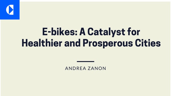 E-bikes: A Catalyst for
Healthier and Prosperous Cities

 

ANDREA ZANON