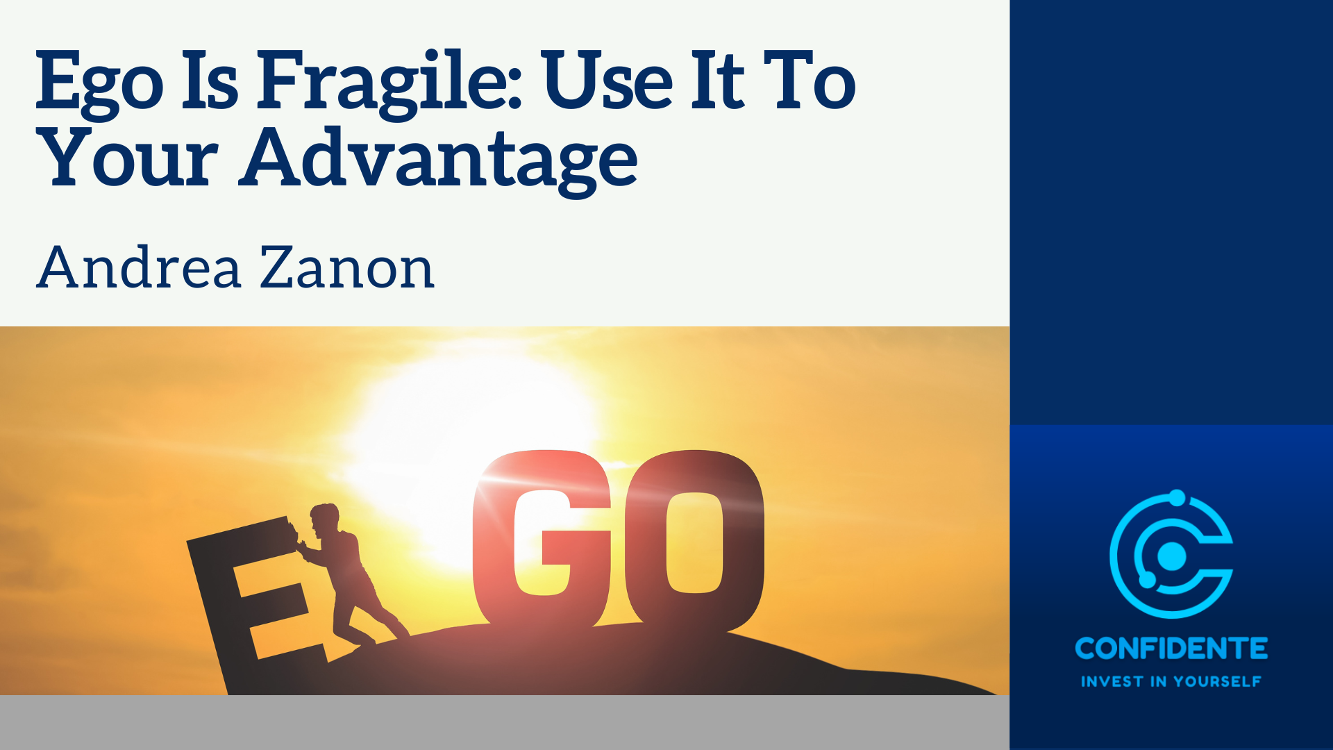 Ego Is Fragile: Use It To
Your Advantage

Andrea Zanon

ead fe