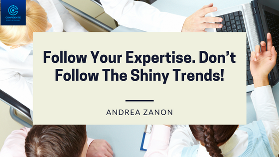 NS =a

Follow Your Expertise. Don’t §.
Follow The Shiny Trends!

= Ow