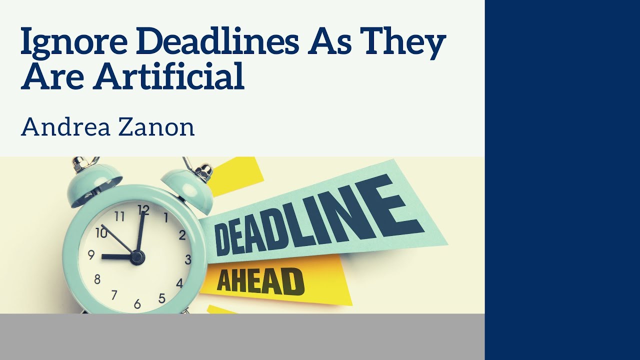 Ignore Deadlines As They
Are Artificial

Andrea Zanon

“ &) ; anne

: 4 WERD
N : 6 £

5