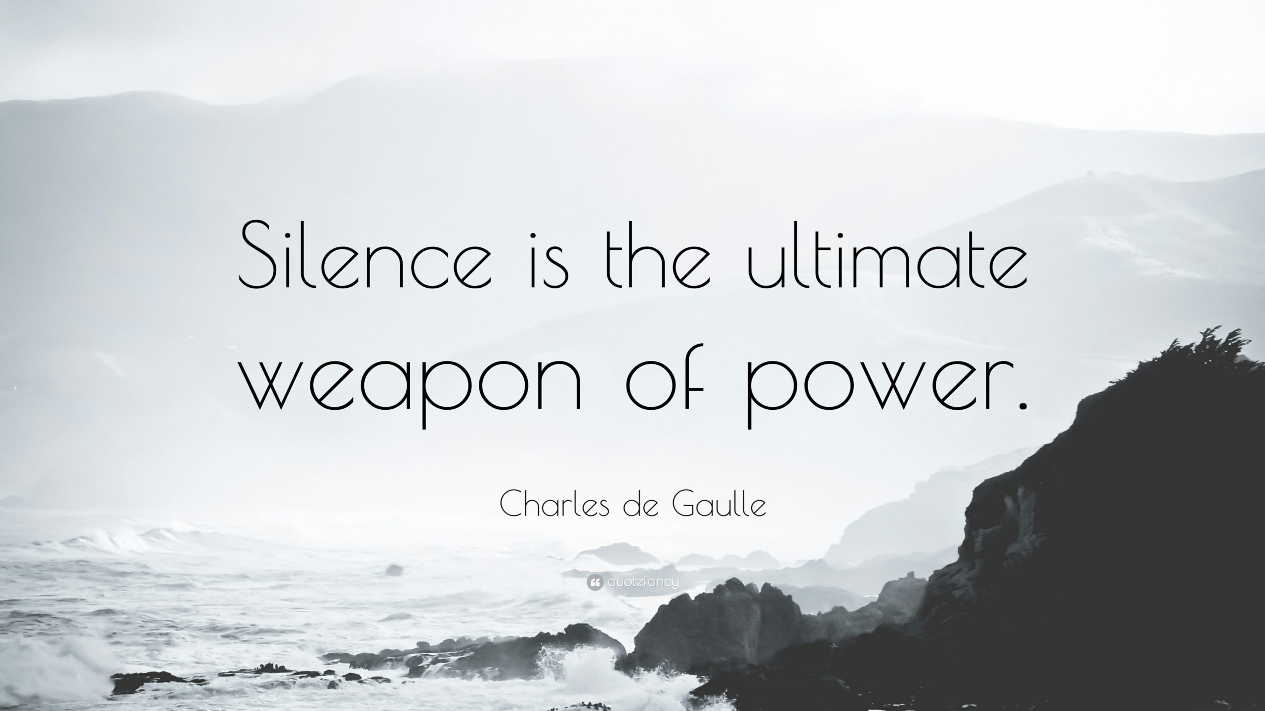 Silence is the ultimate
weapon OF power.

Charles de Gaulle
