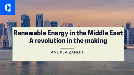 Renewable Energy in the Middle East
A revolution in the making

ANDREA ZANON