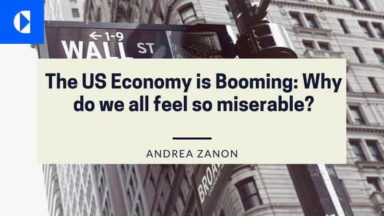The US Economy is Booming: Why w\
do we all feel so miserable? A

 

1 E ANDREA ZANON — hA
A ih —r—
