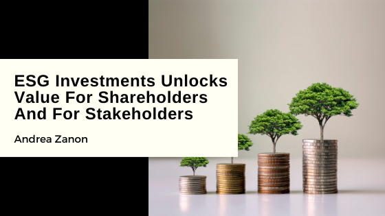 ESG Investments Unlocks
Value For Shareholders -
And For Stakeholders

Andrea Zancn

EE zeal