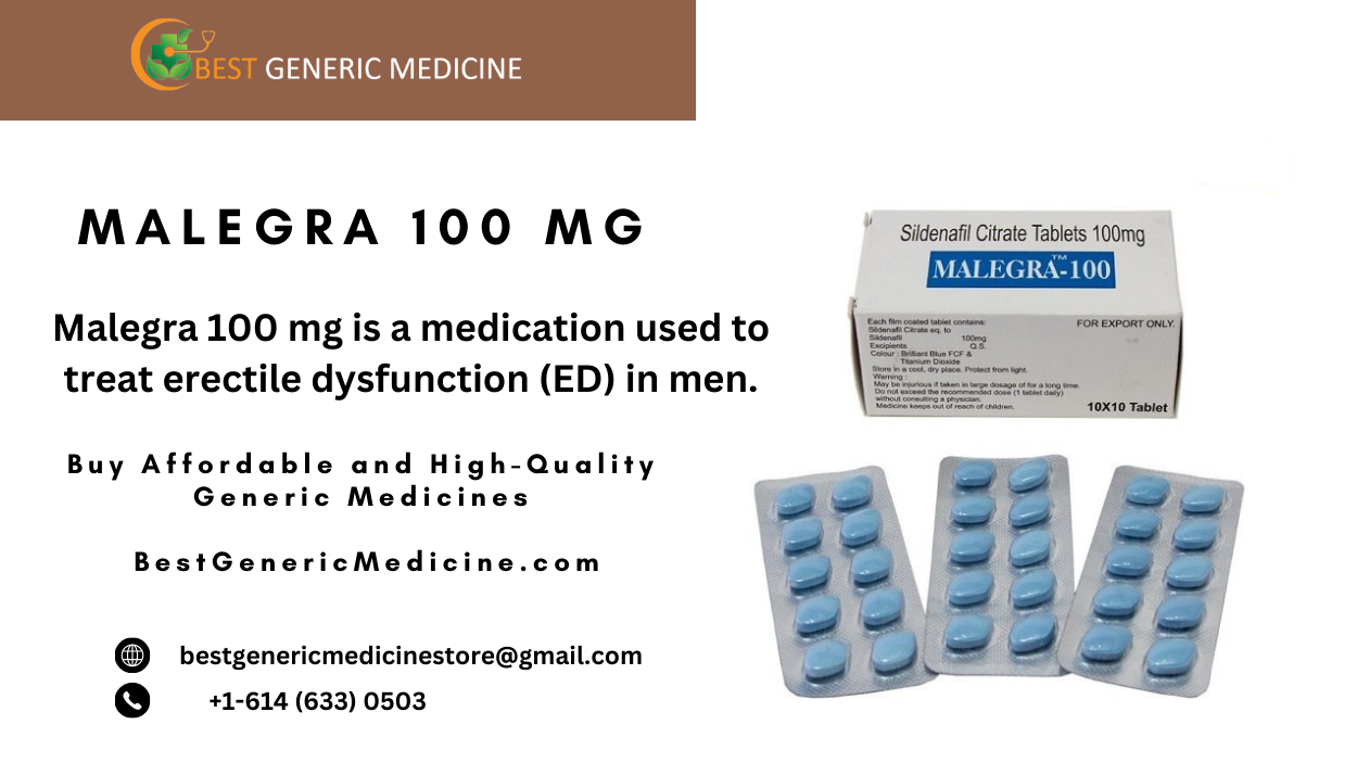 GENERIC MEDICINE

 

MALEGRA 100 MG A

Malegra 100 mg is a medication used to
treat erectile dysfunction (ED) in men.

 

Buy Affordable and High-Quality
Generic Medicines

BestGenericMedicine.com

® bestgenericmedicinestore@gmail.com
QO  +1-614(633) 0503