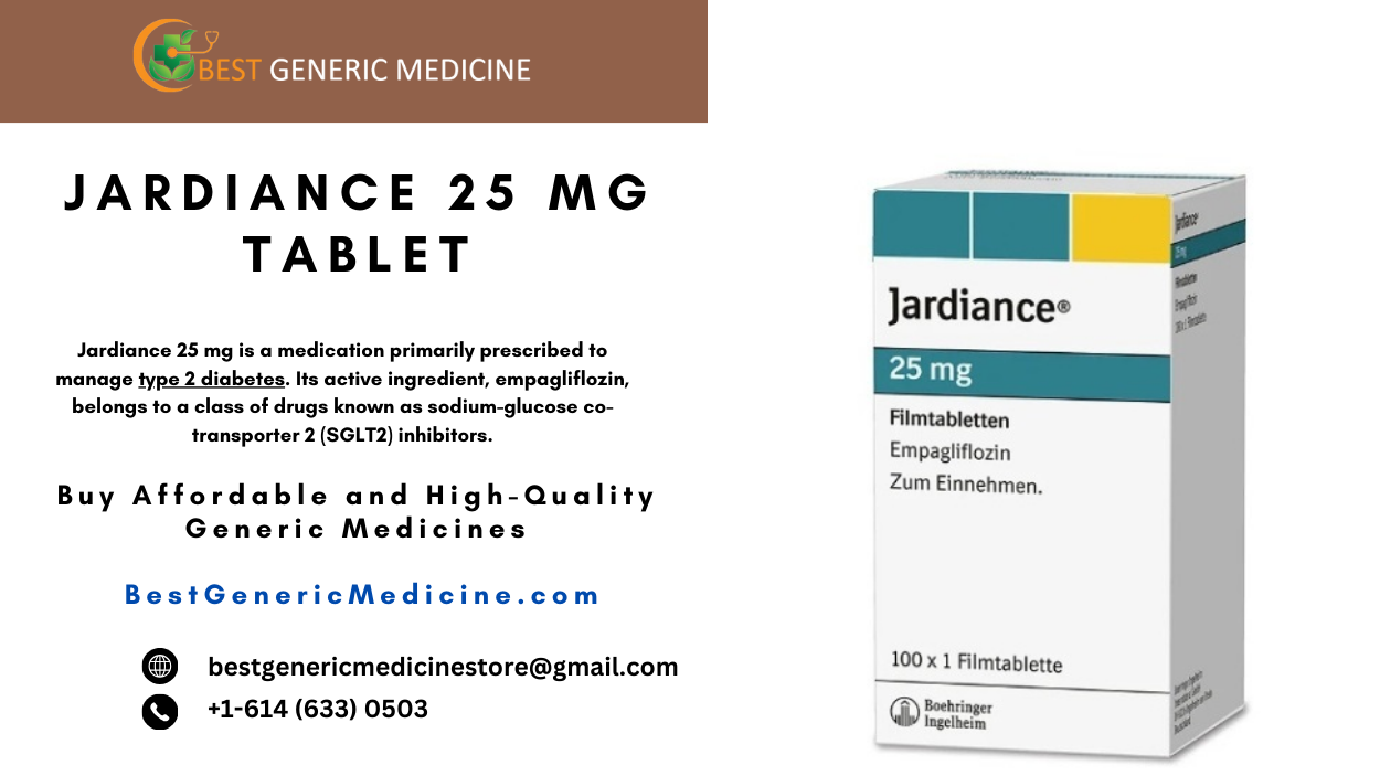 GENERIC MEDICINE

 

JARDIANCE 25 MG
TABLET

Jardiance 25 mg is a medication primarily prescribed to

manage type 2 digbotes. Its active ingredient, empagliflozin,
belongs to o class of drugs known as sodium-glucose co-
transporter 2 (SGLT2) inhibitors.

Buy Affordable and High-Quality
Generic Medicines

BestGenericMedicine.com

® bestgenericmedicinestore@gmail.com
Q® +1-614(633) 0503

Jardiance* z

Filmtabletten
Empaglifiozin
Zum Einnehmen.

\

100 x 1 Filmtablette

Baer i
echo

Y