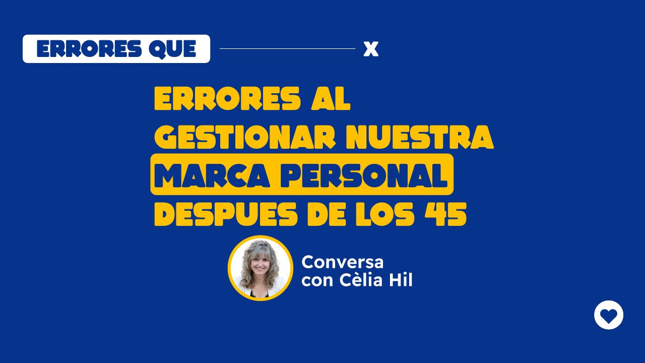 ERRORES QUE X

STEEN
GESTIONAR NUESTRA
DESPUES DE LOS 45

Conversa
con Celia Hil