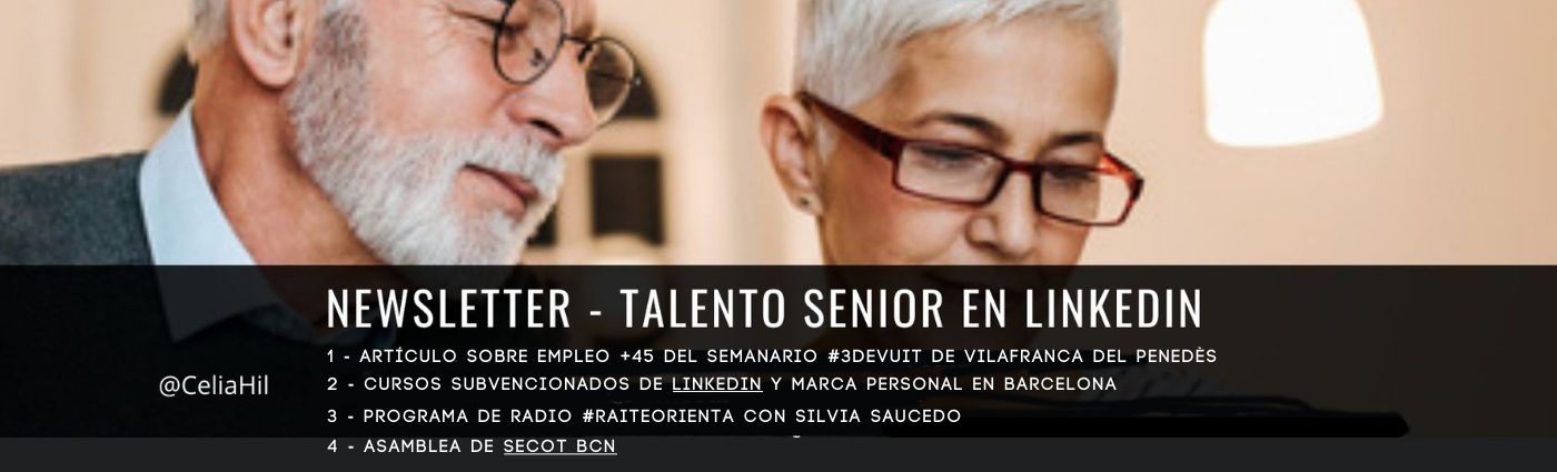 NEWSLETTER - TALENTO SENIOR EN LINKEDIN

1 - ARTICULO SOBRE EMPLEO +45 DEL SEMANARIO #3DEVUIT DE VILAFRANCA DEL PENEDES
@CeliaHil 2 - CURSOS SUBVENCIONADOS DE LINKEDIN Y MARCA PERSONAL EN BARCELONA

- PROGRAMA DE RADIO #RAITEORIENTA CON SILVIA SAUCEDO

- ASAMBLEA DE $ECOT BCN §