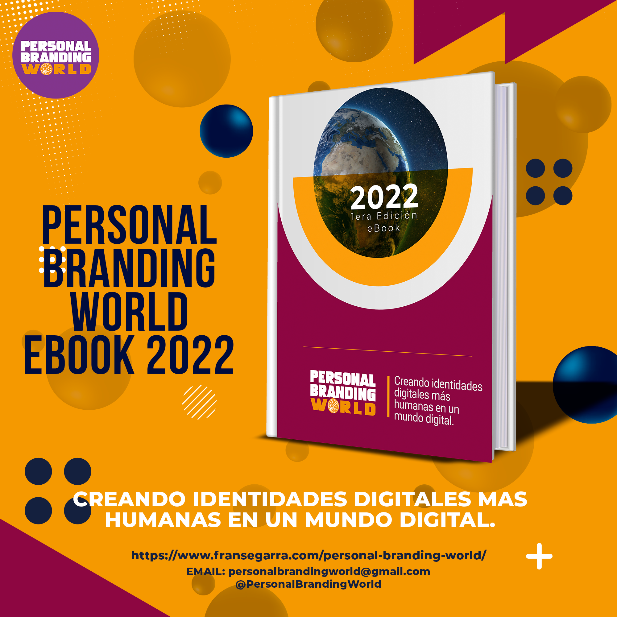 PERSONAL | i
BRANDING
WORLD
EBOOK 2022

Creando id

pie [ il
eves oi Ty
mundo digital.

 

0
66

  
 
 

https://www.fransegarra.com/personal-branding-world/

EMAIL: personalbrandingworld@gmail.com
@PersonalBrandingWorld