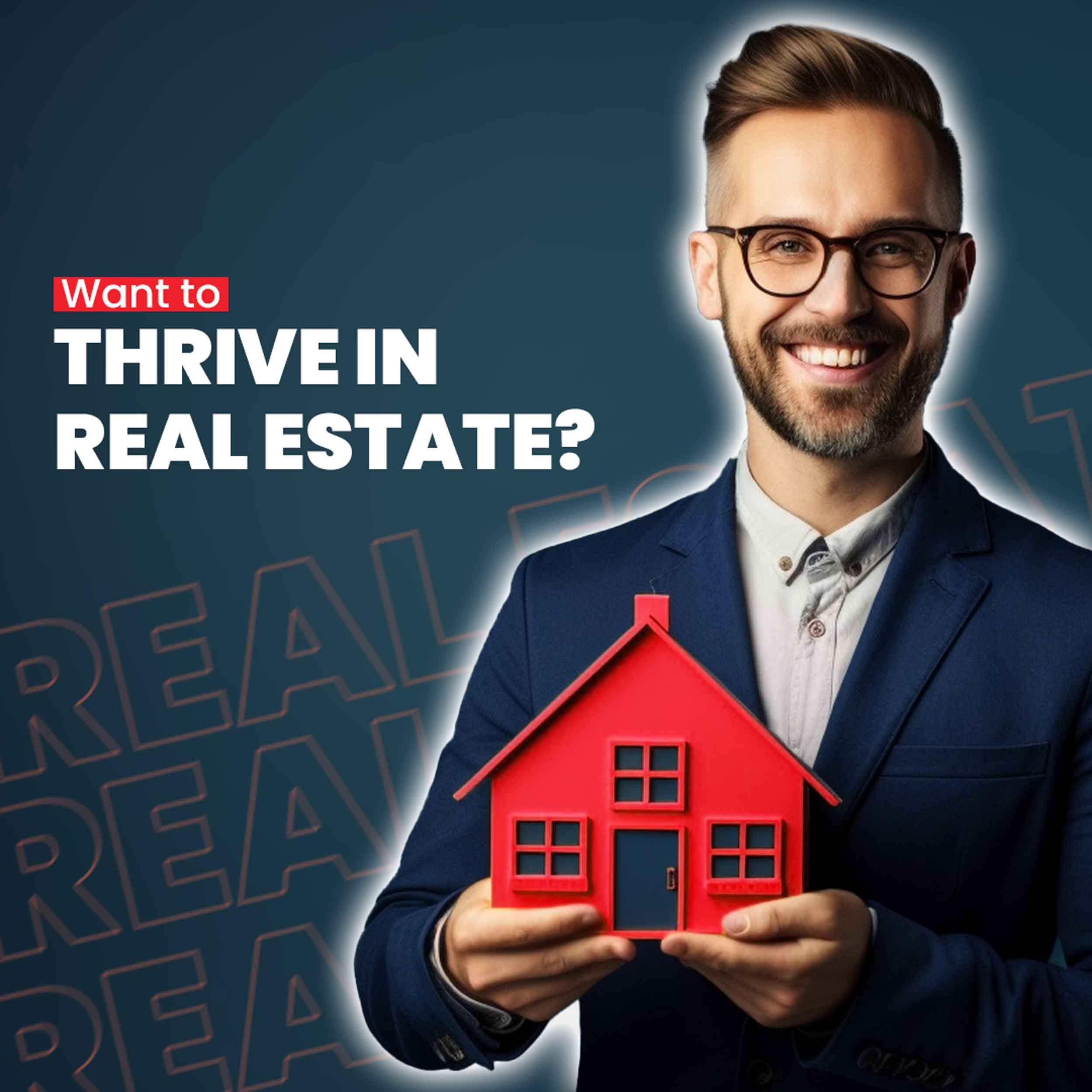 Want to

THRIVEIN
REALESTATE?
