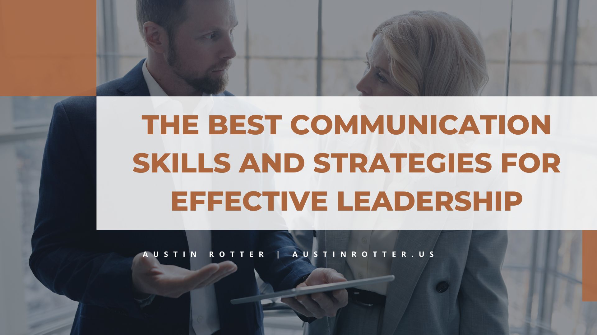 THE BEST COMMUNICATION
SKILLS AND STRATEGIES FOR

EFFECTIVE LEADERSHIP