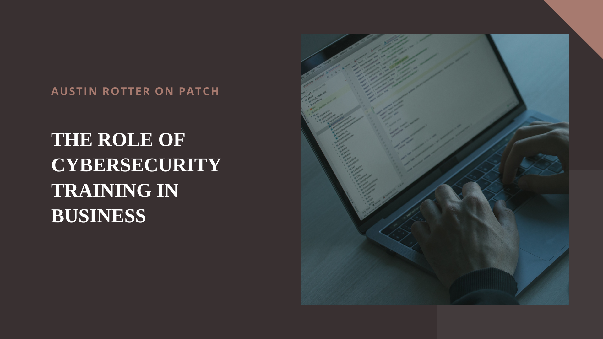 AUSTIN ROTTER ON PATCH

THE ROLE OF
CYBERSECURITY
TRAINING IN
BUSINESS