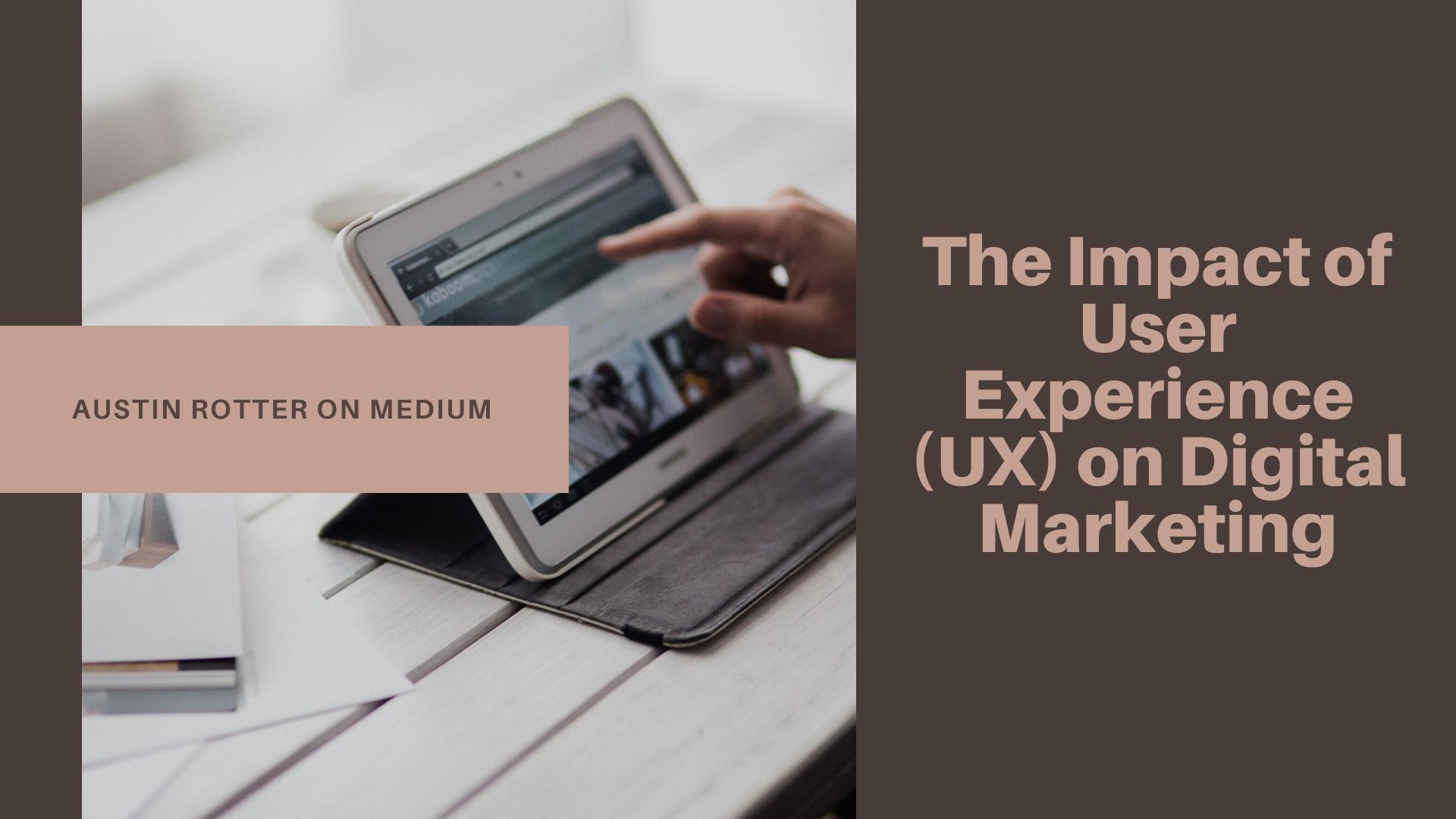 The Impact of
User
Experience
(UX) on Digital
Marketing