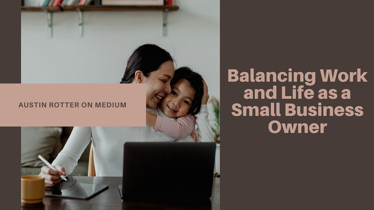 Balancing Work
N andlifeasa

' Small Business
Owner