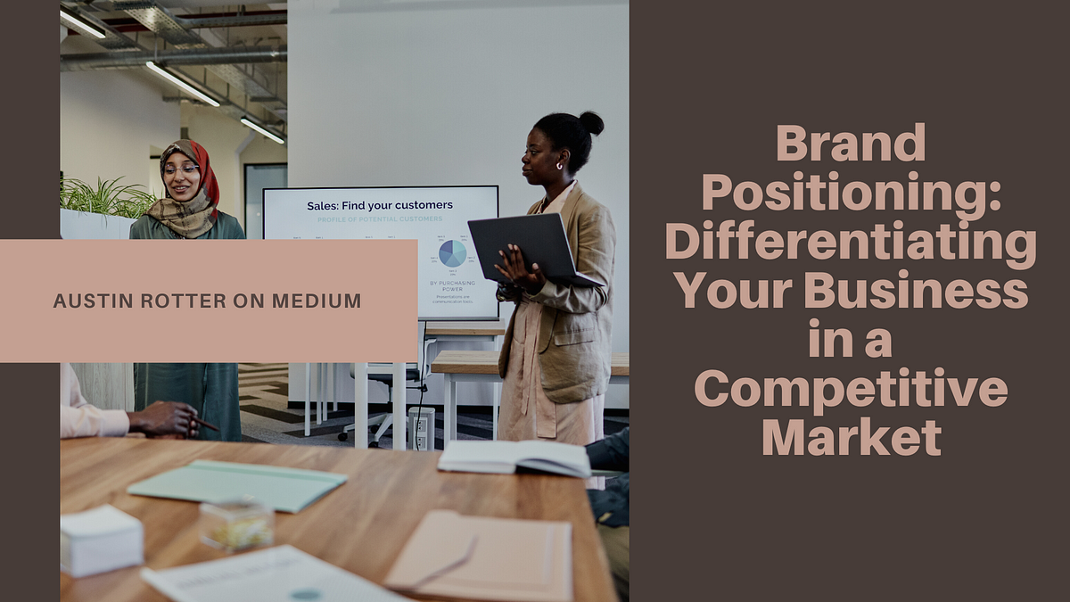 Brand
Positioning:
Differentiating
Your Business
ina
Competitive
Market
