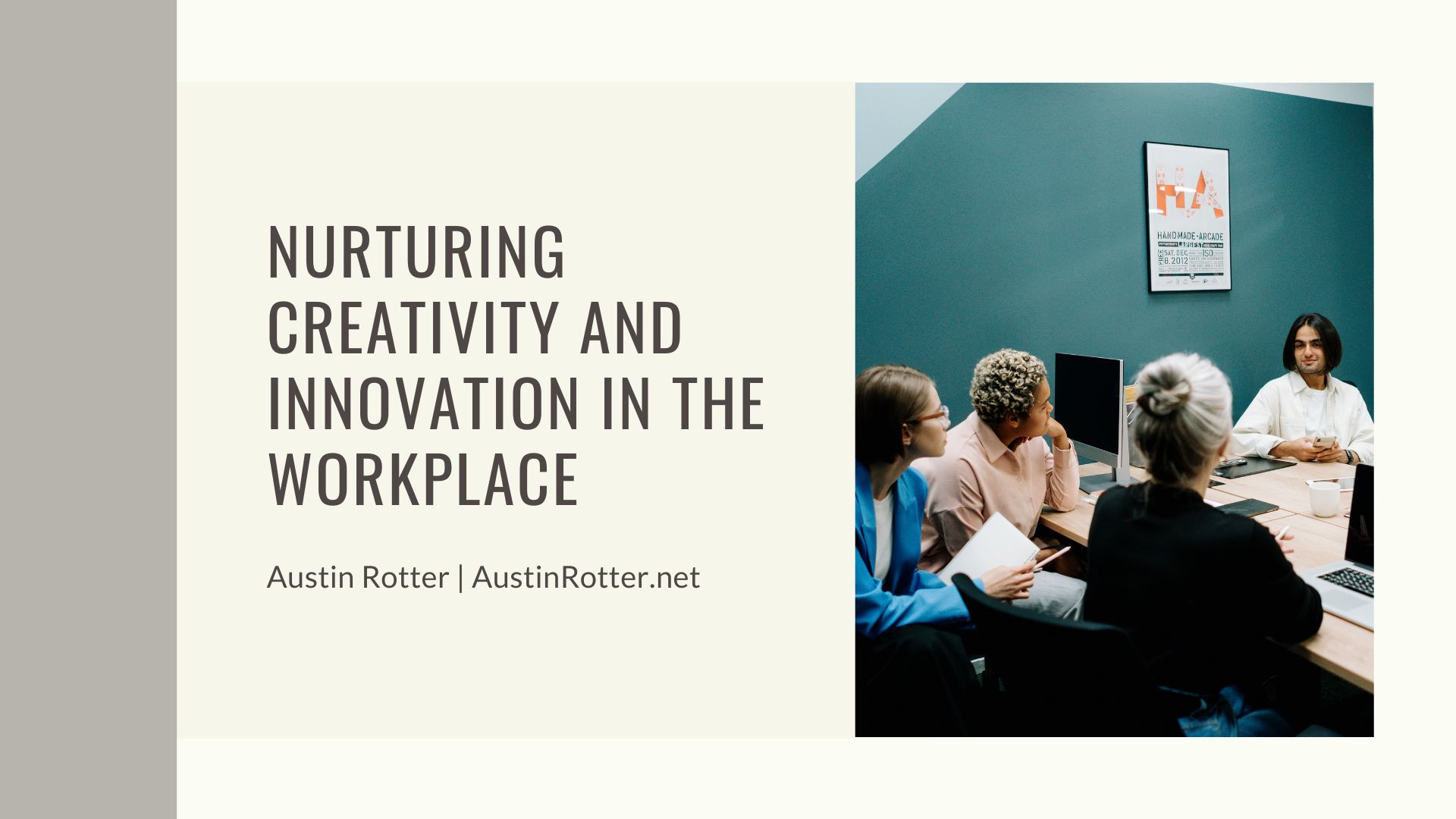 NURTURING
CREATIVITY AND
INNOVATION IN THE
WORKPLACE

Austin Rotter | AustinRotter.net