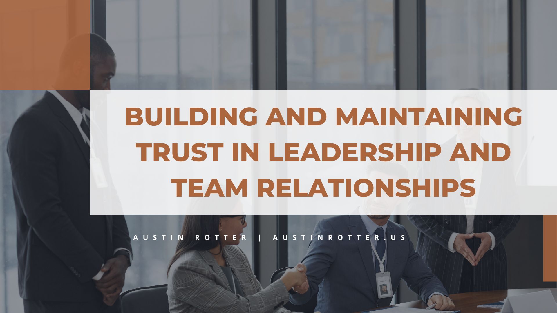 BUILDING AND MAINTAINING
TRUST IN LEADERSHIP AND

TEAM RELATIONSHIPS