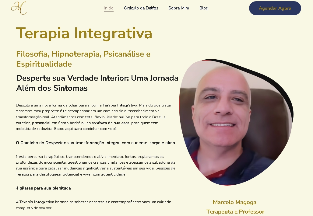 \
Terapia Integrativa
Filosofia, Hipnoterapia, Psicanélise ¢
Espiritualidade
Desperte sua Verdade Interior: Uma Jornada
Além dos Sintomas
O Canirts = Depo
A prlares para wa plerityze
Marcelo Magoga
Terapeuta ¢ Professor