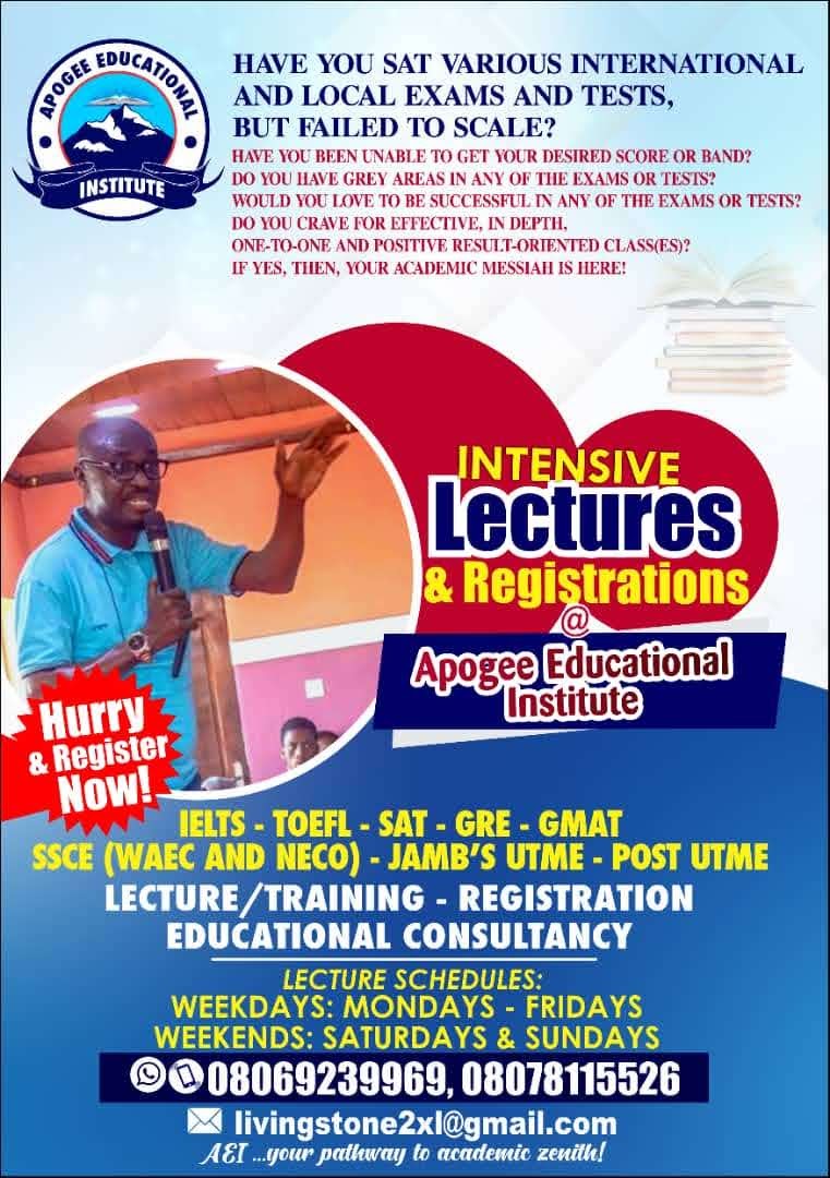 HAVE YOU SAT VARIOUS INTERNATIONAL
AND LOCAL EXAMS AND TESTS,

BUT FAILED TO SCALE?

HAVE YOU BEEN UNABLE TO GET YOUR DESIRED SCORE OR BAND?

DO YOU HAVE GREY AREAS IN ANY OF THE EXAMS OR TESTS?

WOULD YOU LOVE TO BE SUCCESSFUL IN ANY OF THE EXAMS OR TESTS?
DO YOU CRAVE FOR EFFECTIVE, IN DEPTH,

ONE-TO-ONE AND POSITIVE RESULT-ORTENTED CLASSES)?

LF YES, THEN, YOUR ACADEMIC MESSIAH IS HERE!

   

IELTS - TOEFL - SAT - GRE - GMAT
f LU UDR) RT VL fT RY ll
LECTURE /TRAINING - REGISTRATION
EDUCATIONAL CONSULTANCY

(eV) Io]TTR IN
WEEKDAYS: MONDAYS - FRIDAYS
WEEKENDS: SATURDAYS & SUNDAYS

©@08069239969, 08078115526

EX livingstone2xi@gmail.com
VA Ry LL RR